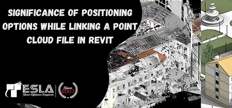 Significance of Positioning Options While Linking a Point Cloud File in Revit