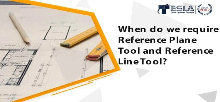 When do we require Reference Plane Tool and Reference Line Tool?