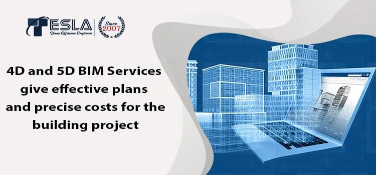 4D and 5D BIM Services give effective plan and precise cost of the building project