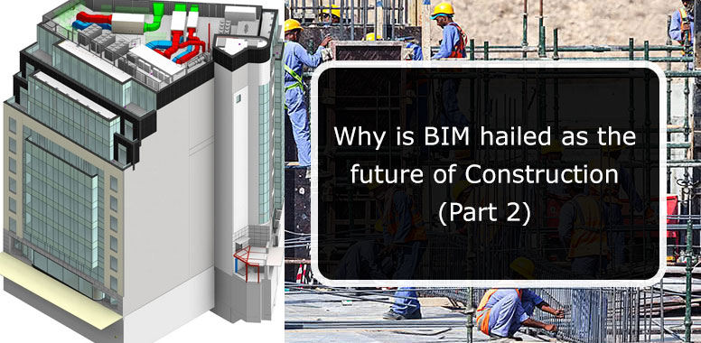 Why is BIM hailed as the future of Construction (Part 2)?