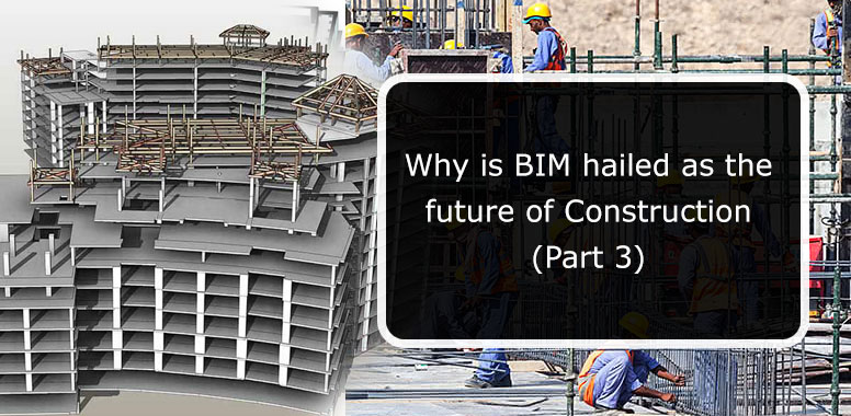 Why is BIM hailed as the future of Construction (Part 3)?