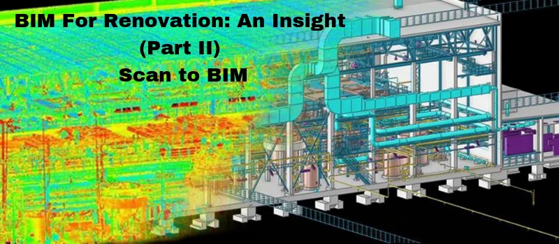BIM for Renovation: An Insight (Part – 2)