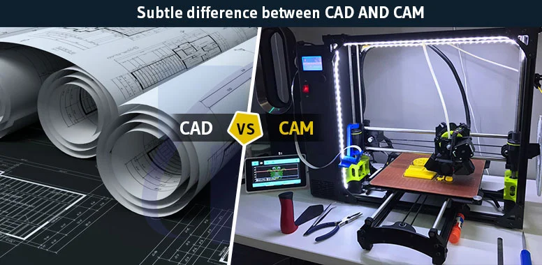 Subtle difference between CAD and CAM Subtle difference between CAD and CAM