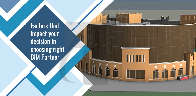 Factors that impact your decision in choosing right BIM Partner Factors that impact your decision in choosing right BIM Partner