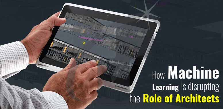 How is Machine Learning disrupting the Role of Architects?