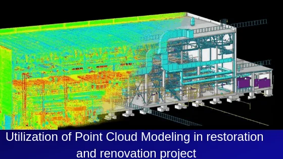 Utilization of Point Cloud Modeling in restoration and renovation project Utilization of Point Cloud Modeling in restoration and renovation project
