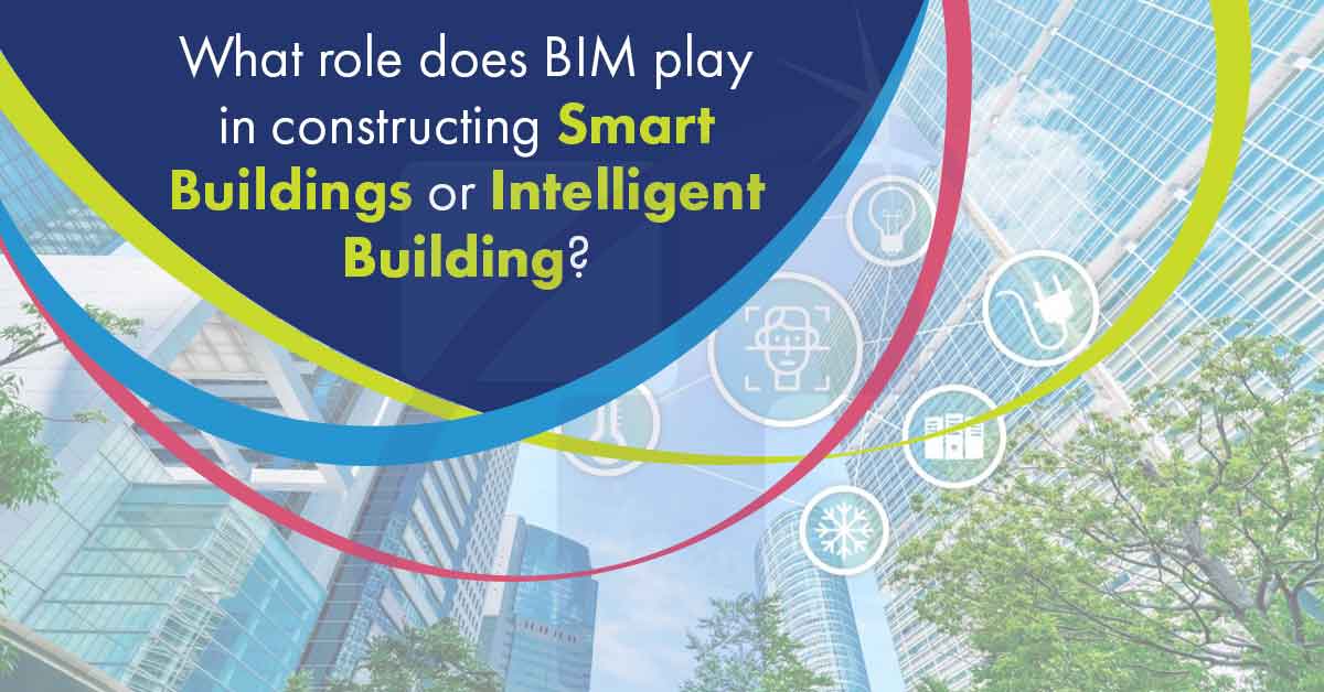 What role does BIM play in constructing Smart Buildings or Intelligent Building?