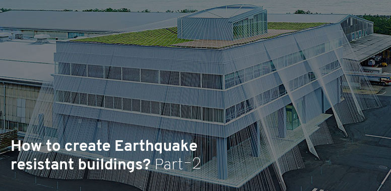 How to create Earthquake resistant buildings? – Part 2