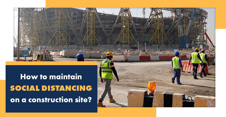 How to maintain Social Distancing on a construction site?