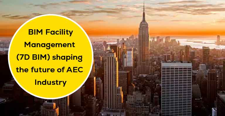 BIM Facility Management (7D BIM) shaping the future of AEC Industry