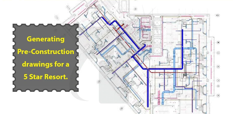 Generating Pre-Construction drawings for a 5 Star Resort Generating Pre-Construction drawings for a 5 Star Resort