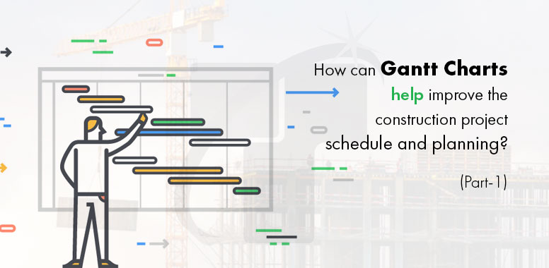 How can Gantt Charts help improve the construction project schedule and planning? (Part-1)