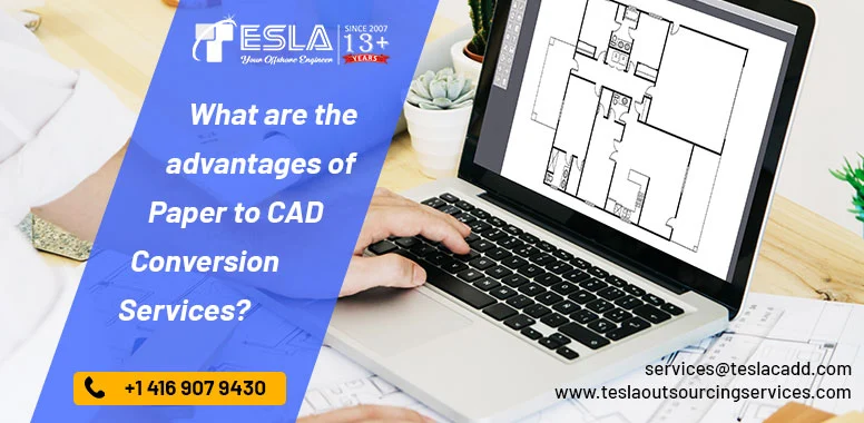 What are the advantages of Paper to CAD Conversion Services?