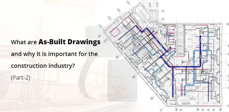 What are As-Built Drawings and why it is important for the construction industry? (Part-2)