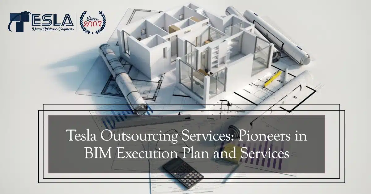 Tesla Outsourcing Services: Pioneers in BIM Execution Plan and Services