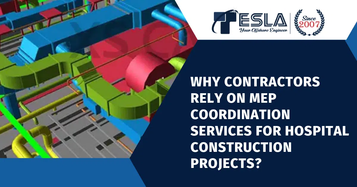 Why Contractors Rely on MEP Coordination Services for Hospital Construction Projects? 