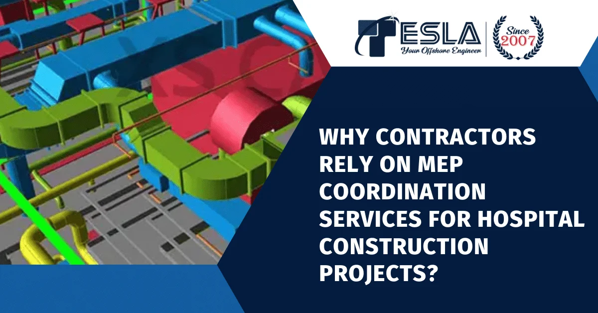 Why Contractors Rely on MEP Coordination for Hospital Construction Projects? 