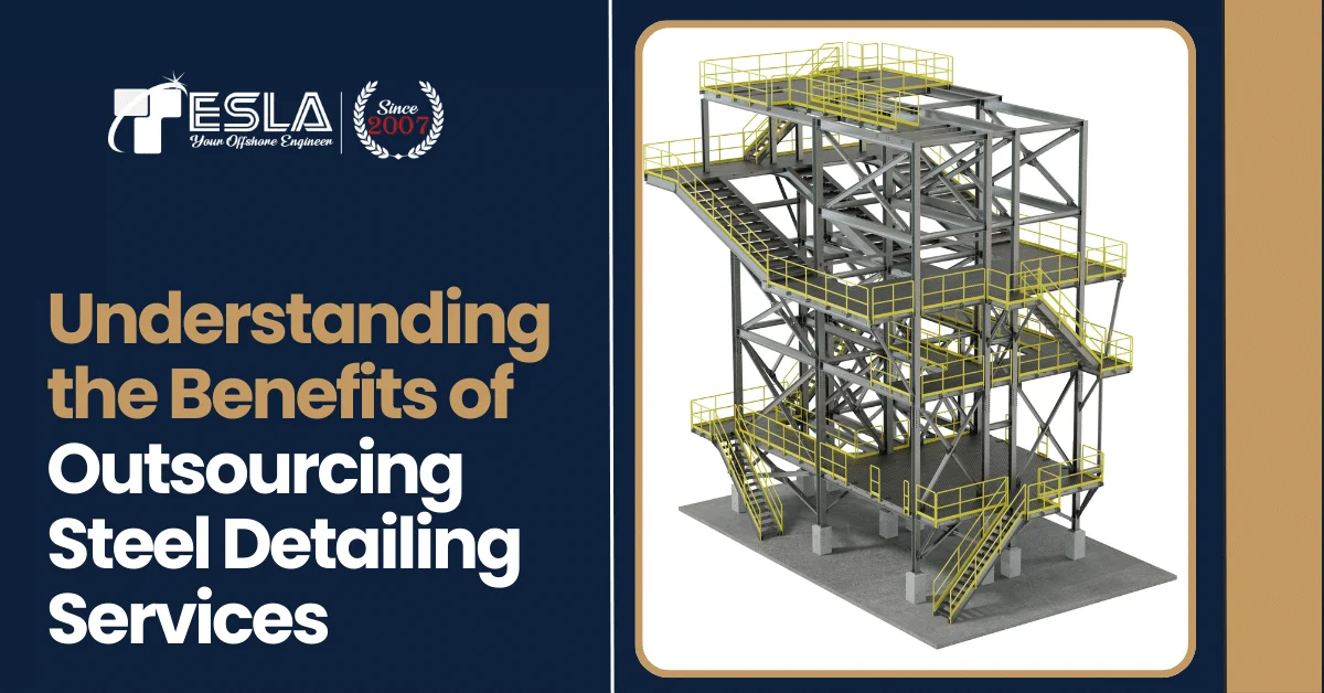 Understanding the Benefits of Outsourcing Steel Detailing Services 