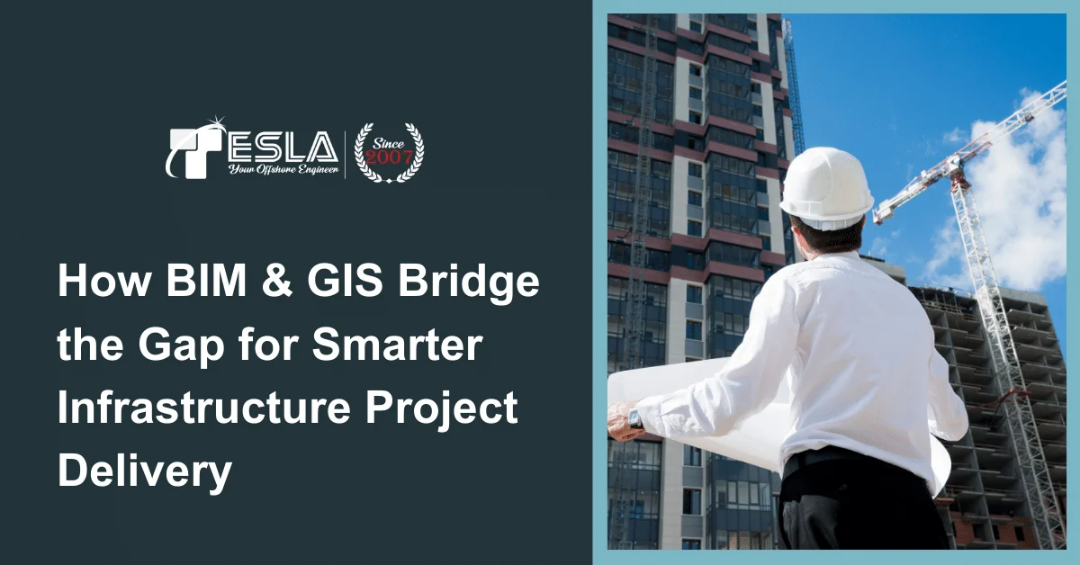 How BIM & GIS Bridge the Gap for Smarter Infrastructure Project Delivery 