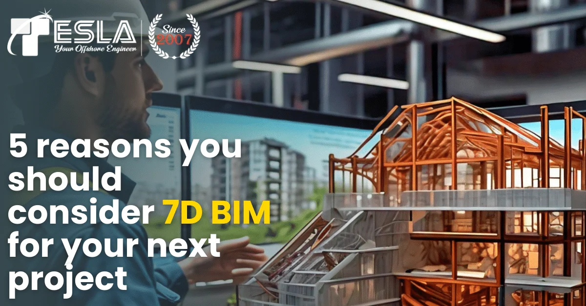 5 reasons you should consider 7D BIM for your next project 