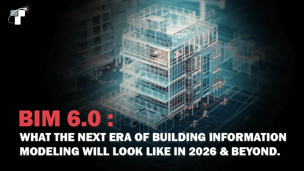 BIM 6.0: What the Next Era of Building Information Modeling Will Look Like in 2026