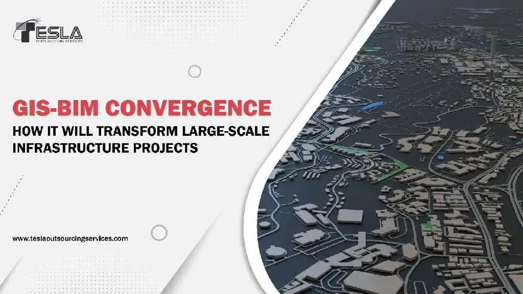 GIS-BIM Convergence: How It Will Transform Large-Scale Infrastructure Projects