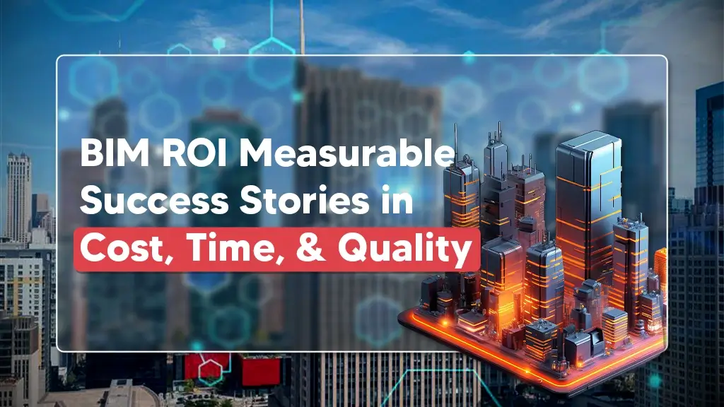 BIM ROI: Measurable Success Stories in Cost, Time, & Quality